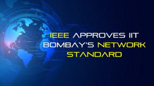 IEEE Approves IIT Bombay's Network Standard