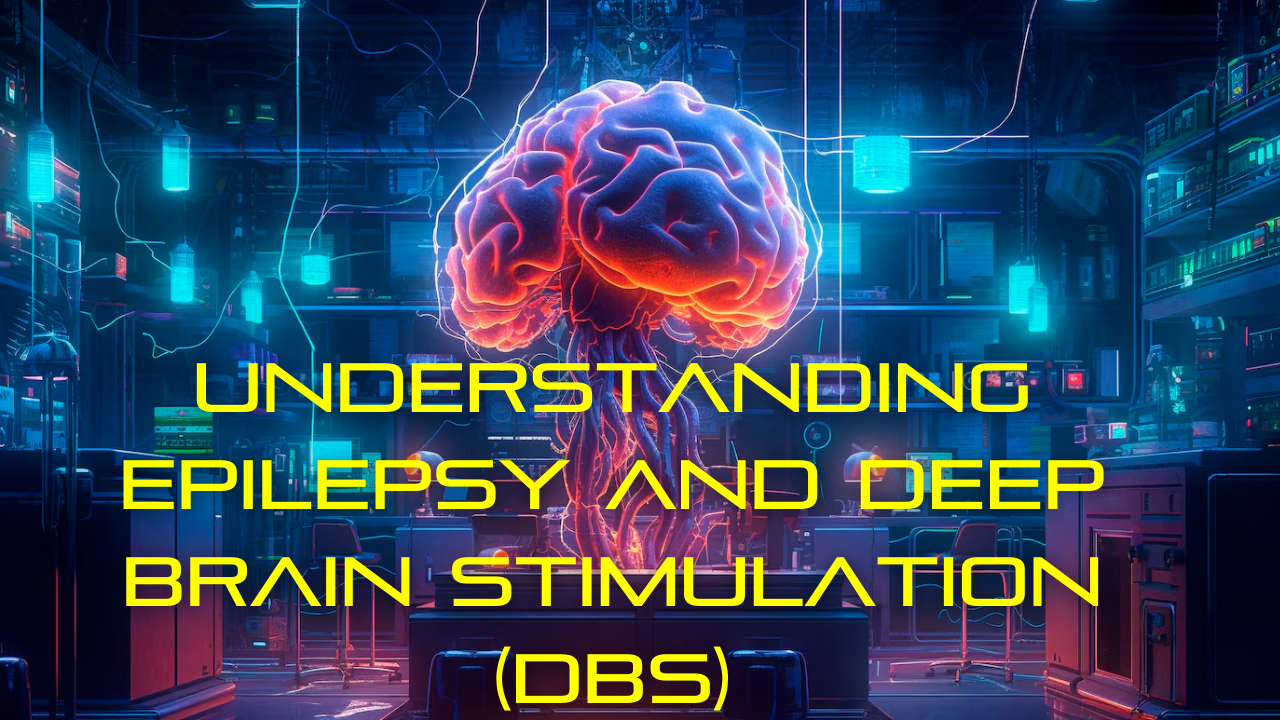 Understanding Epilepsy and Deep Brain Stimulation (DBS)