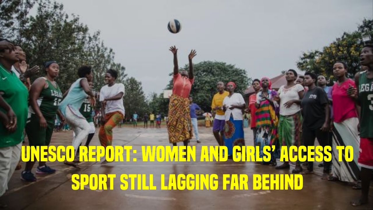 UNESCO Report: Women and Girls’ Access to Sport still Lagging far Behind