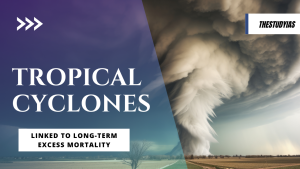 tropical cyclones - Linked to Long-Term Excess Mortality