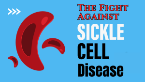 The Fight Against Sickle Cell Disease