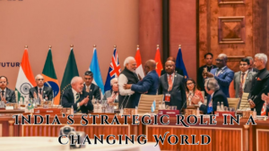 India’s Strategic Role in a Changing World: Balancing Amidst U.S.-China Rivalry and Global Challenges.