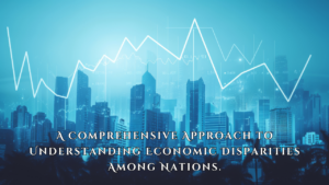 Beyond Institutions: A Comprehensive Approach to Understanding Economic Disparities Among Nations.