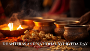 Dhanteras and National Ayurveda Day: Celebrating Health, Prosperity, and Heritage