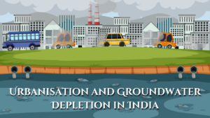 Urbanisation and Groundwater Depletion in India: Challenges and Sustainable Solutions