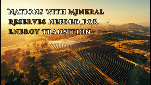 Nations with Mineral Reserves needed for Energy Transition