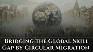 Bridging the Global Skill Gap by Circular Migration 