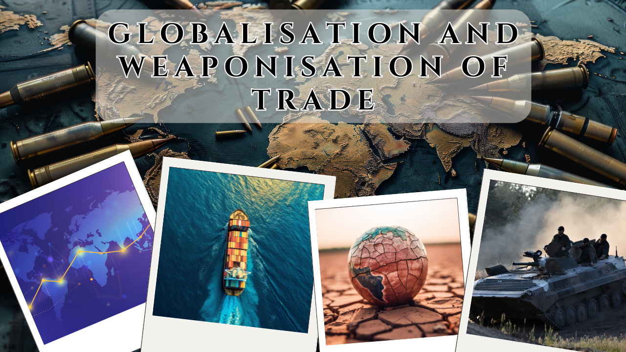 Globalisation and Weaponisation of Trade