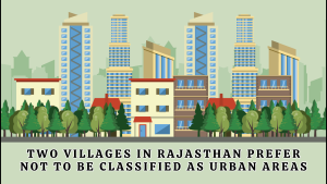 Two Villages In Rajasthan Prefer Not To Be Classified As Urban Areas