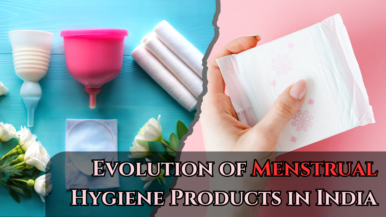 Evolution of Menstrual Hygiene Products in India