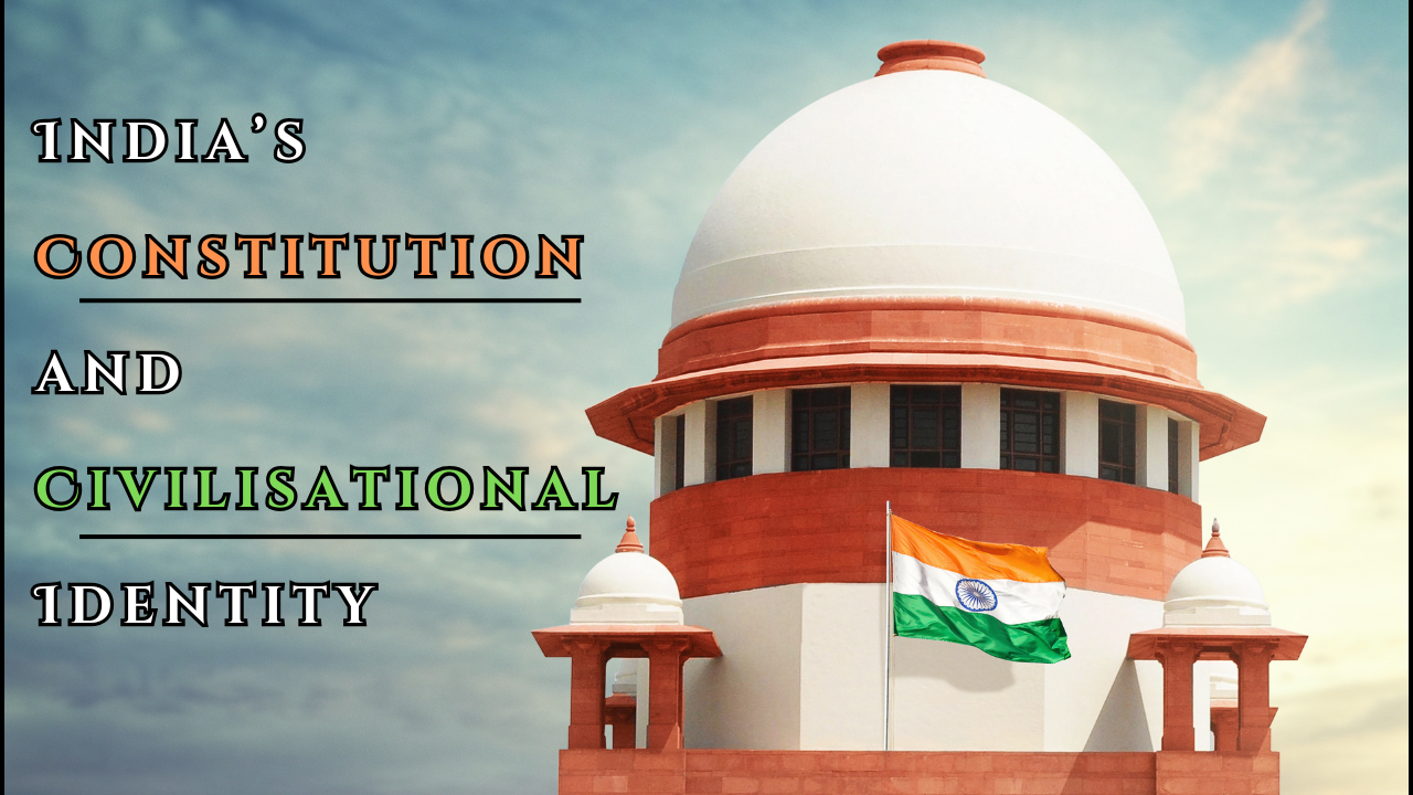 Harmonising Heritage and Modernity: India’s Constitution and Civilisational Identity