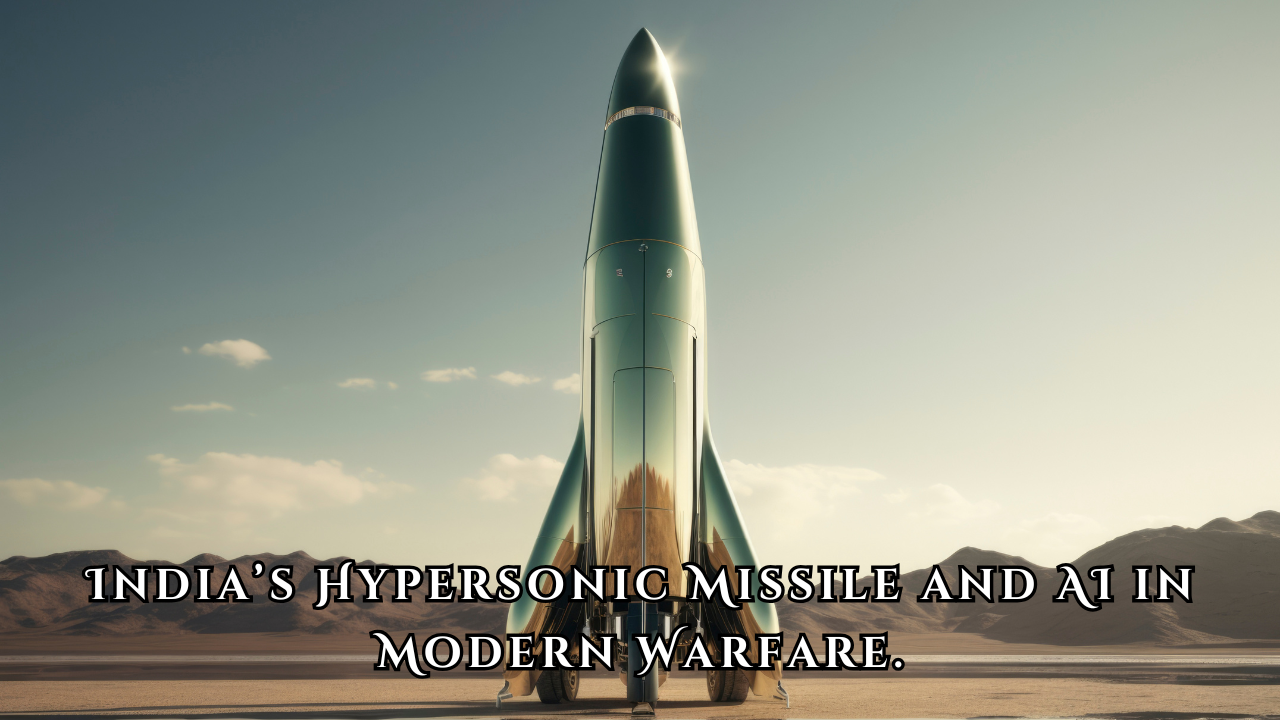 India’s Hypersonic Missile Technology and the Role of AI in Modern Warfare