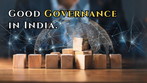 Good Governance in India: Building a Nation of Fairness, Accountability, and Progress