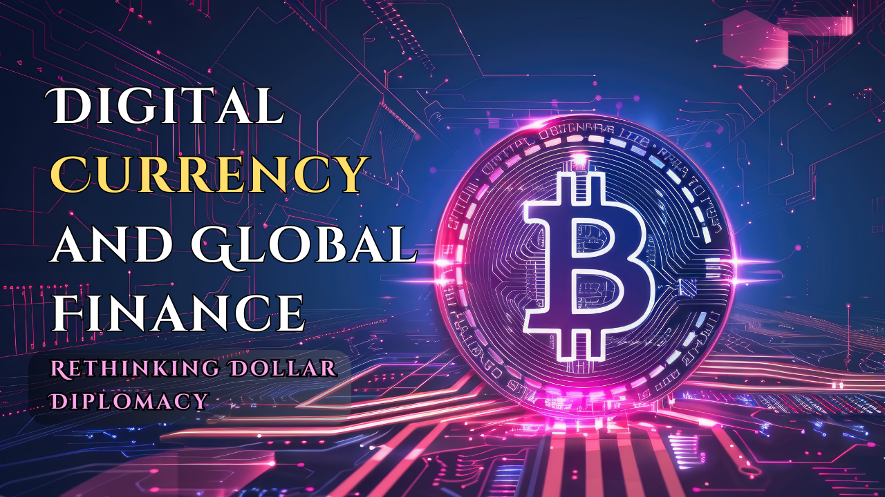 Digital Currency and Global Finance:  Rethinking Dollar Diplomacy