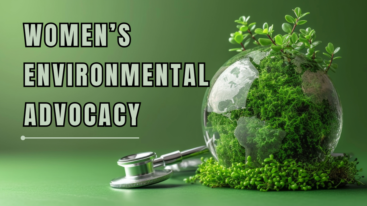 Women’s Environmental Advocacy: A Call for Justice and Sustainability