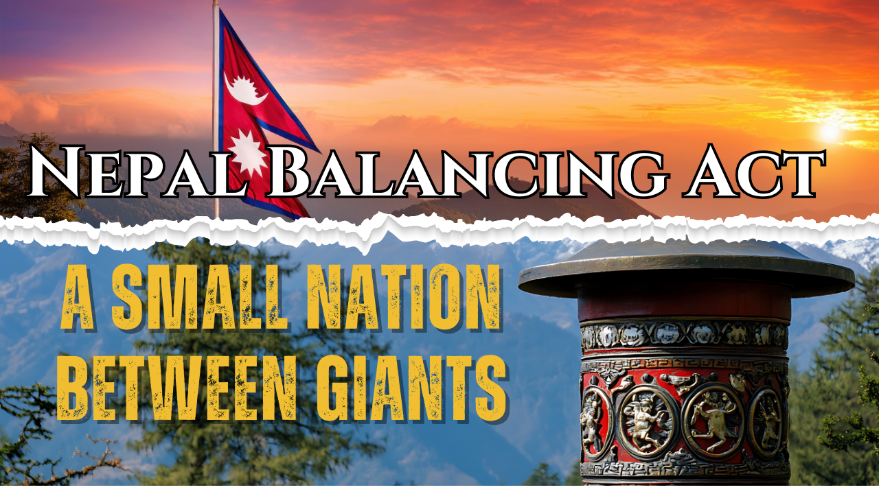 Nepal’s Balancing Act: A Small Nation Between Giants