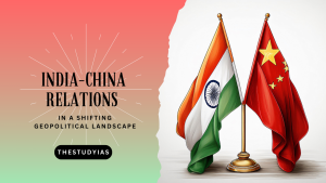 India-China Relations in a Shifting Geopolitical Landscape