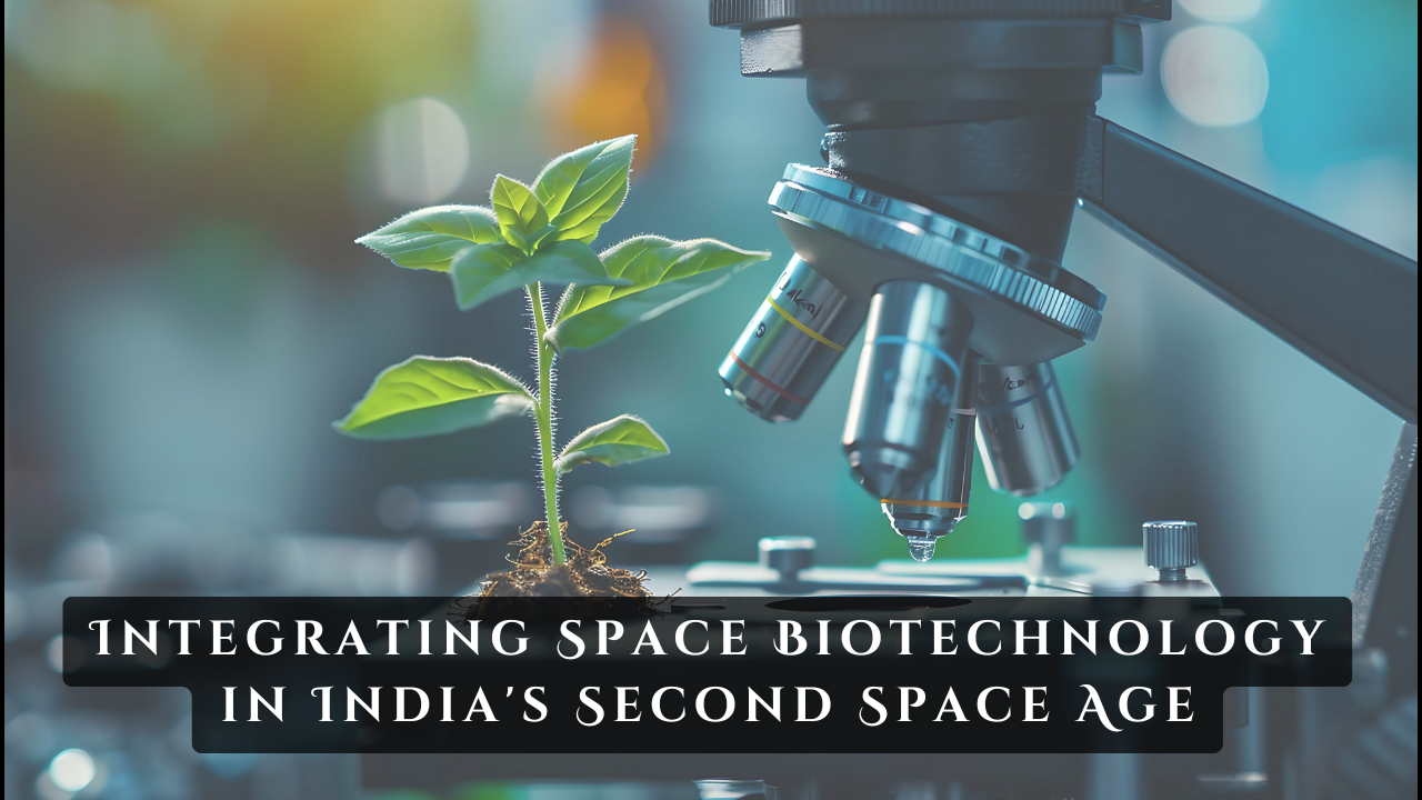 Integrating Space Biotechnology in India’s Second Space Age