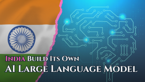 Should India Build Its Own AI Large Language Model (LLM)?