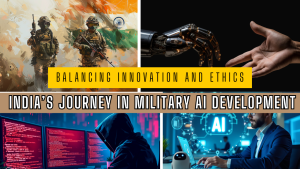 Balancing Innovation and Ethics: India’s Journey in Military AI Development