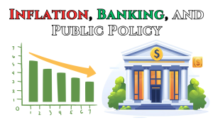 Inflation, Banking, and Public Policy: Their Role in Everyday Life