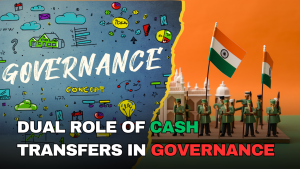 Dual Role of Cash Transfers in Governance: Relief or Risk?