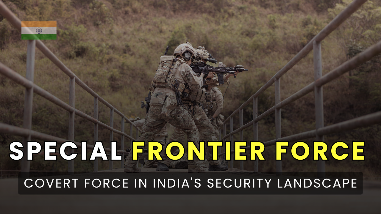 The Special Frontier Force (SFF): A Covert Force in India’s Security Landscape