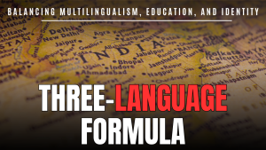 The Three-Language Formula in India: Balancing Multilingualism, Education, and Identity