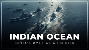 Indian Ocean Region: India’s Role as a Unifier