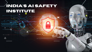 India’s AI Safety Institute: A Path to Responsible AI Governance