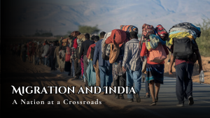 Migration and India: A Nation at a Crossroads