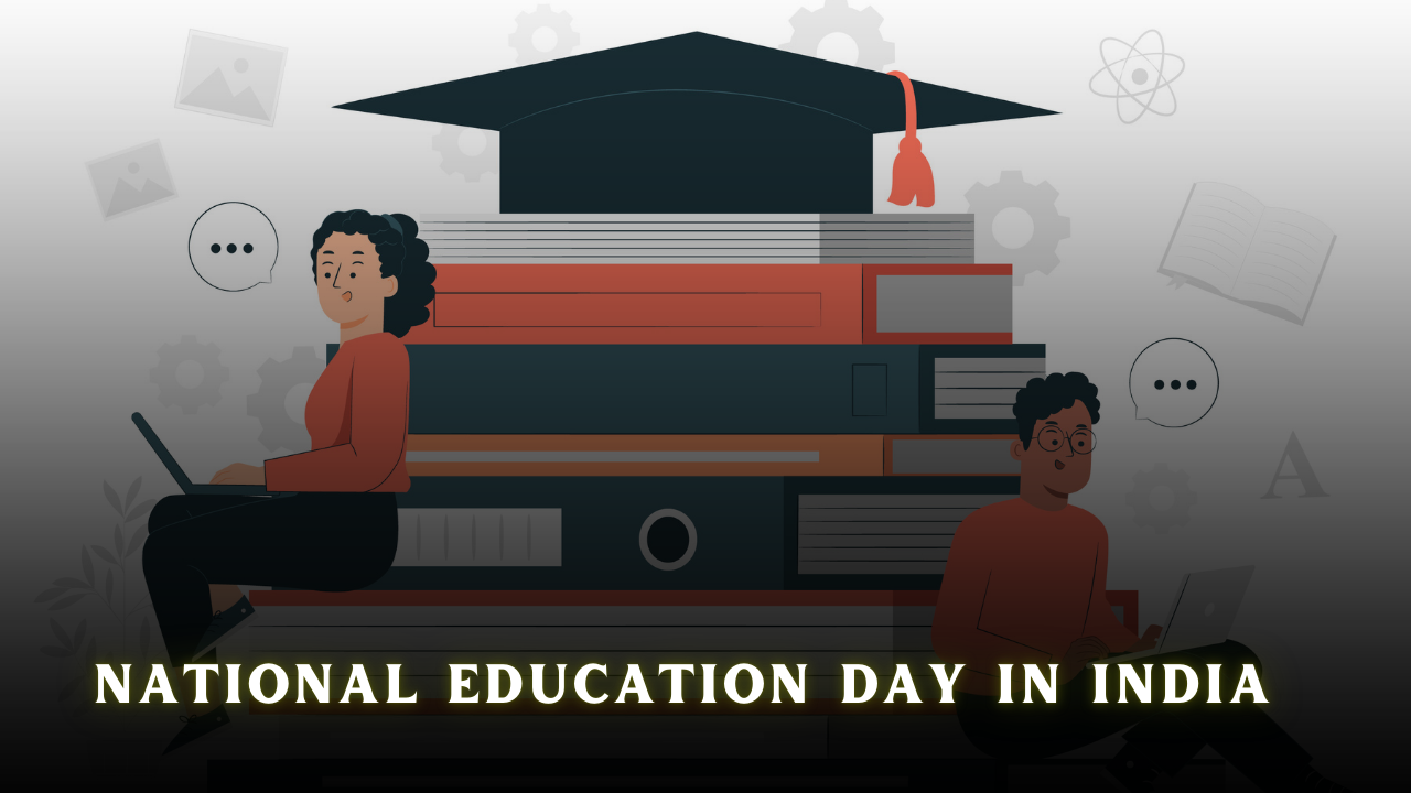 Celebrating National Education Day in India: Inspiring Future Generations and Shaping Minds