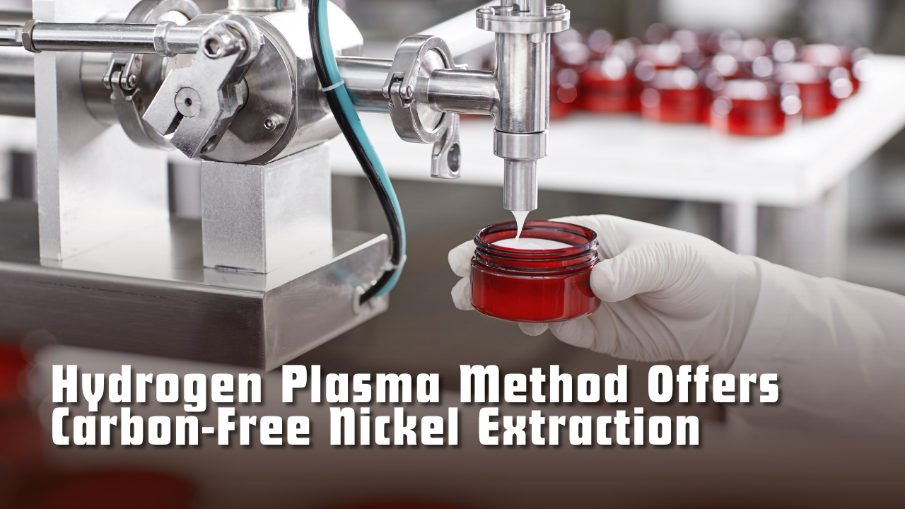 Hydrogen Plasma Method Offers Carbon-Free Nickel Extraction
