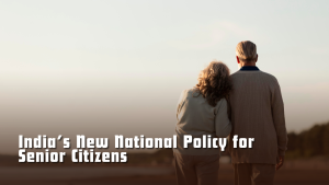 India’s New National Policy for Senior Citizens