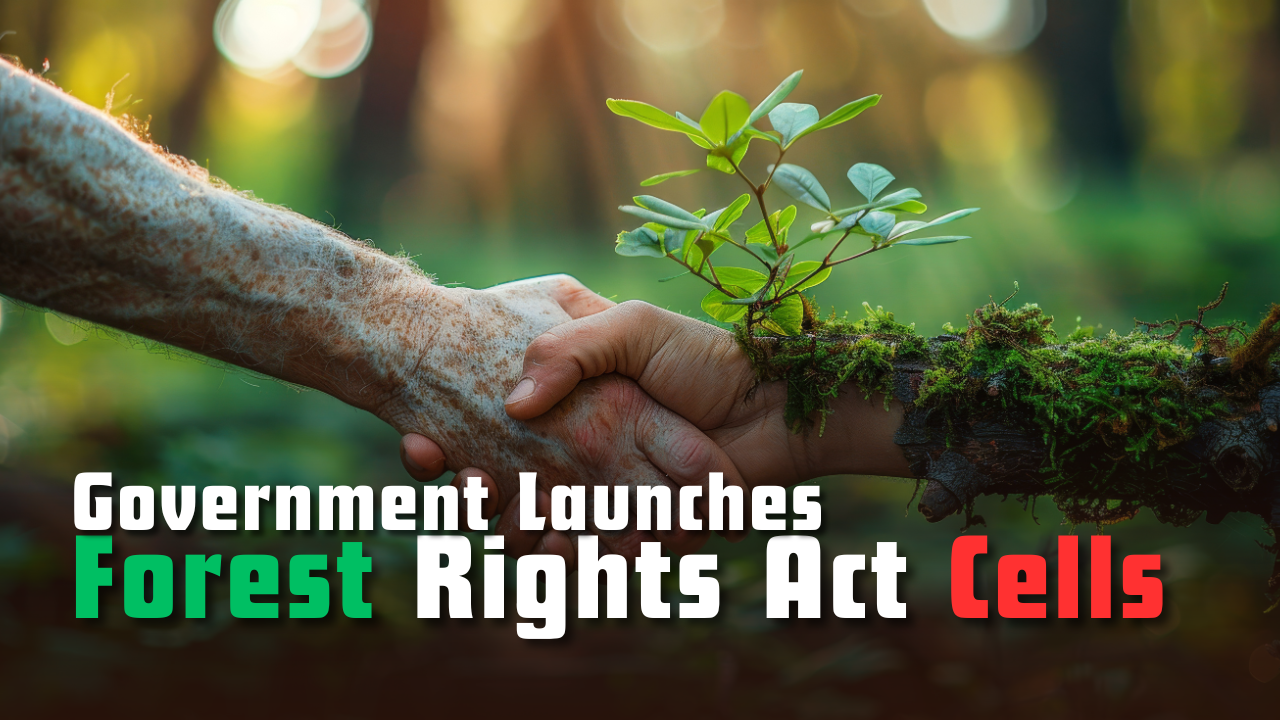 Government Launches Forest Rights Act (FRA) Cells
