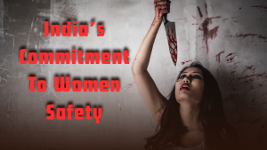 India’s Commitment to Women’s Safety: Urgent Action Needed Amid Rising Crimes