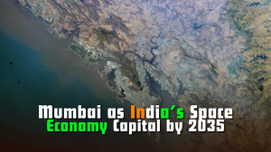 Will Mumbai become India’s Space Economy Capital by 2035?