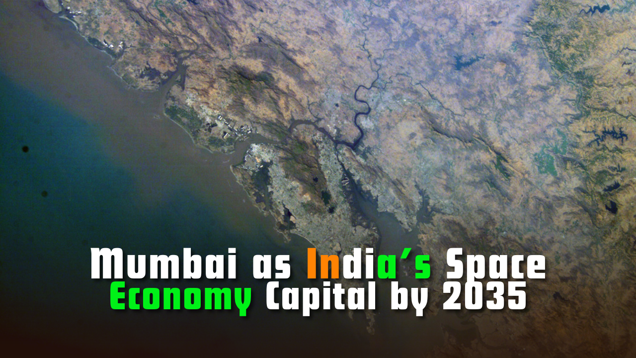 Will Mumbai become India’s Space Economy Capital by 2035?