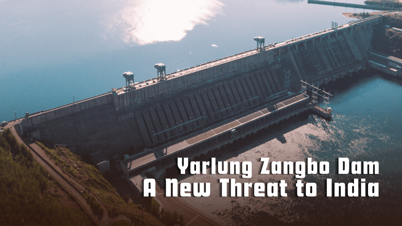Yarlung Zangbo Dam and a New Threat to India