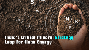 India’s Critical Mineral Strategy: A Bold Leap for Clean Energy Leadership