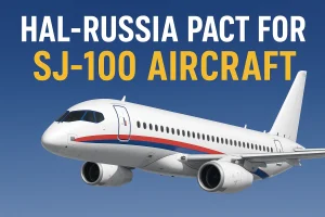 HAL-Russia Pact for SJ-100 Aircraft