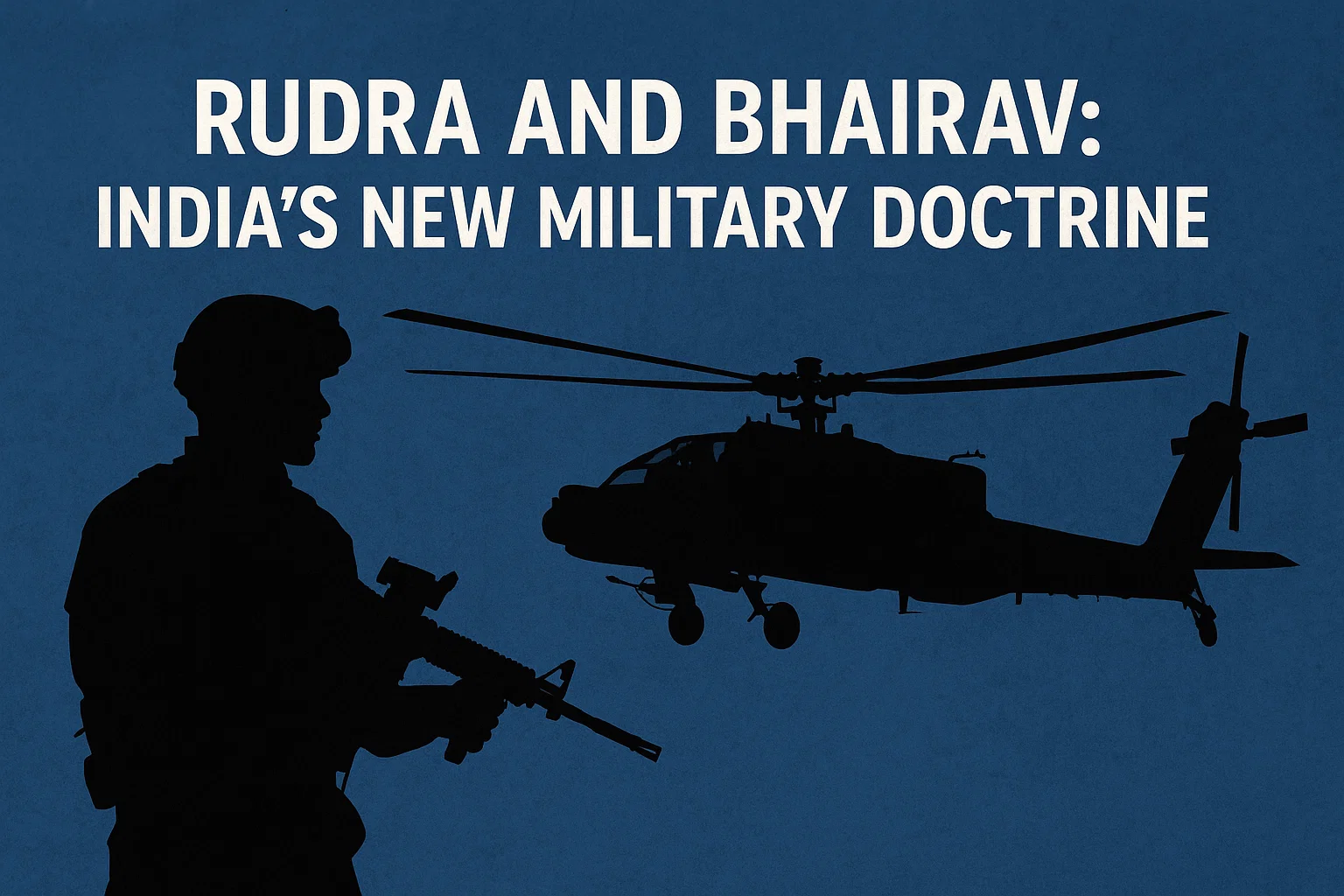 Rudra and Bhairav: India’s New Military Doctrine
