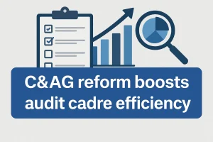 C&AG reform boosts audit cadre efficiency