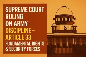 Supreme Court Ruling on Army Discipline - Article 33, Fundamental Rights & Security Forces