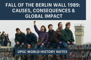 Fall of the Berlin Wall 1989: Causes, Consequences & Global Impact | UPSC World History Notes