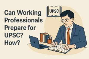 UPSC Preparation Strategy for Working Professionals