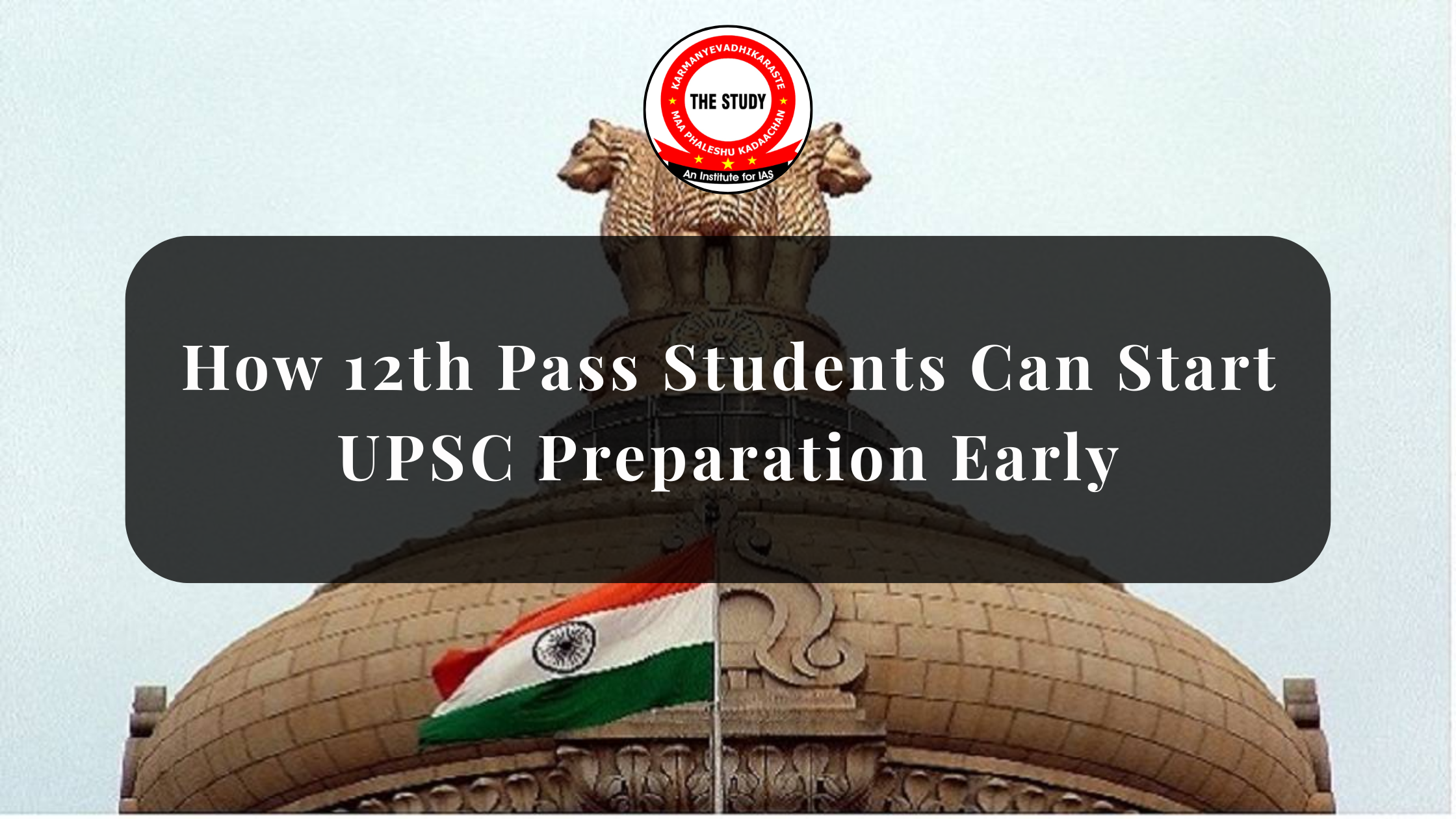 How 12th Pass Students Can Start UPSC Preparation Early