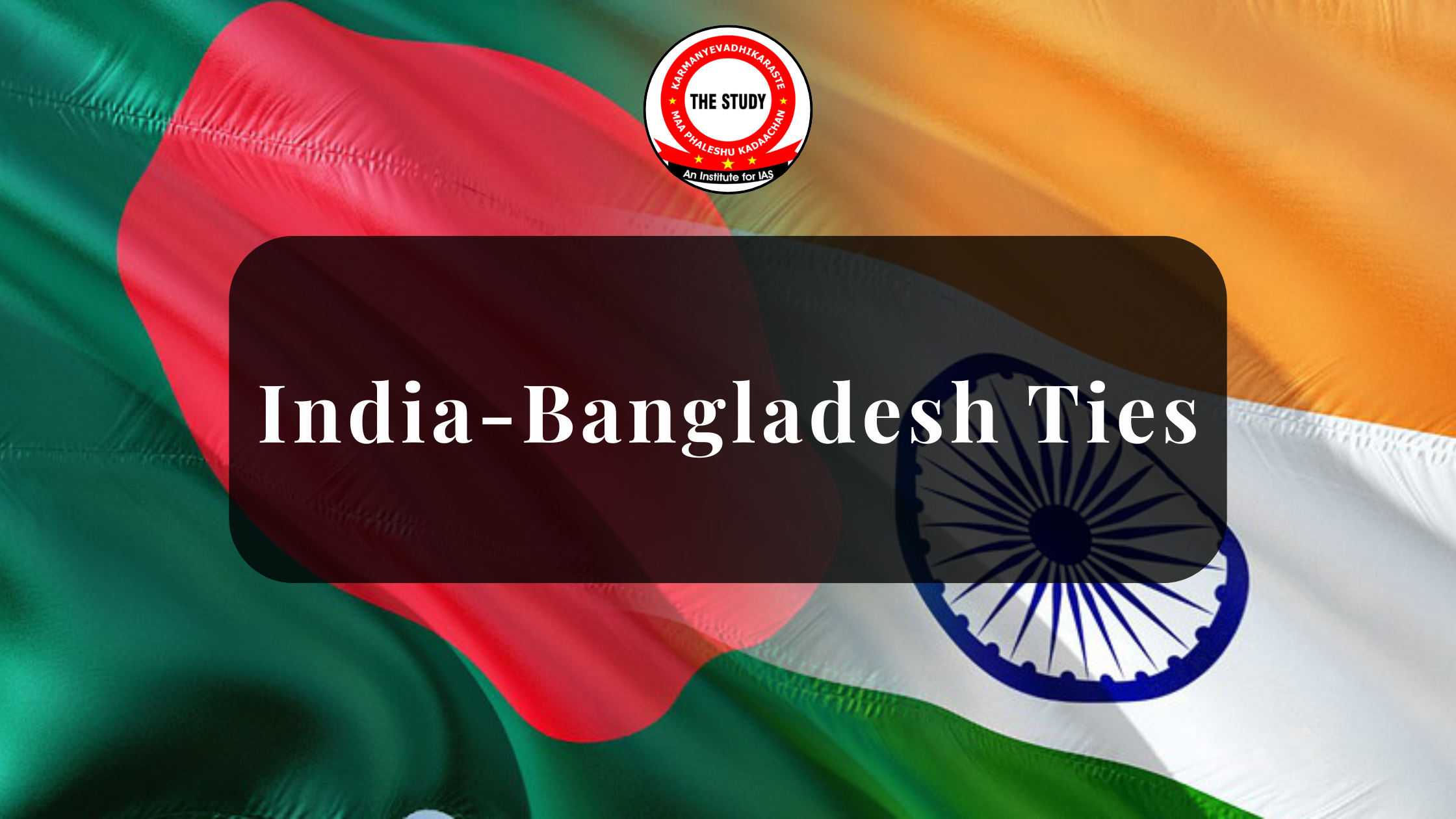 India-Bangladesh Ties