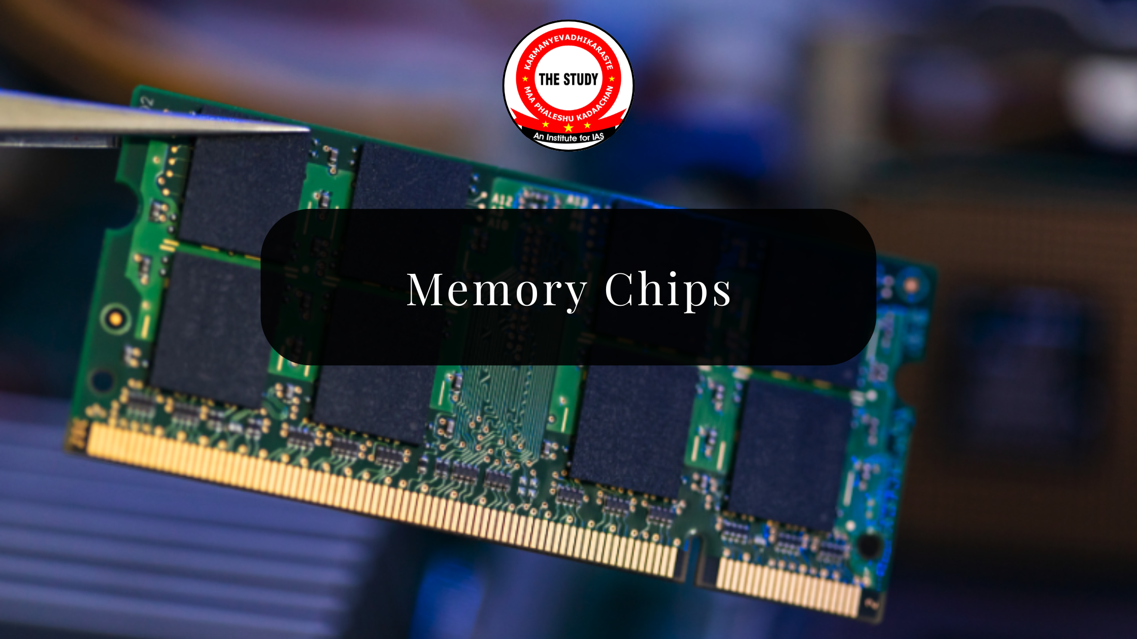 Memory Chips: Meaning, Types, Importance and India’s Manufacturing Push
